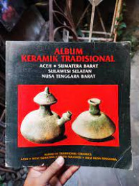 Image of Album Keramik Tradisional : aceh sumatra barat, sulawesi selatan, nusa tenggara barat